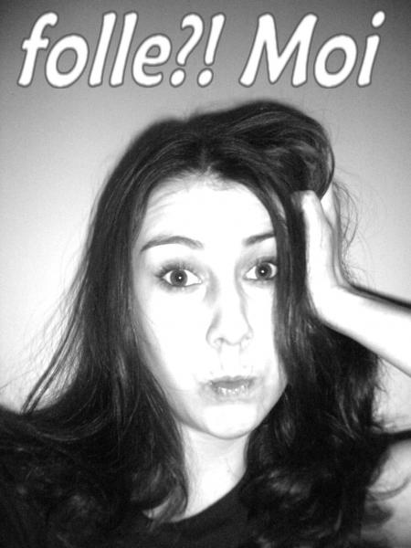 Folle ?!